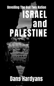 Title: Unveiling The Veil Two Nation: Israel and Palestine, Author: Dans Hardyans