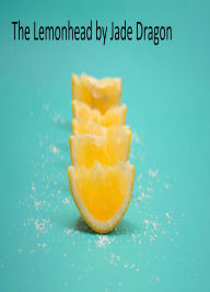 Title: The Lemonhead, Author: Jade Dragon
