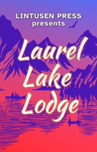 Title: Laurel Lake Lodge, Author: Lintusen Press