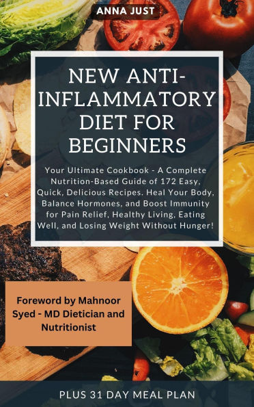 New Anti-Inflammatory Diet for Beginners: Complete Nutrition-Based Guide of Easy, Quick, Delicious Recipes. Heal Your Body, Balance Hormones, Boost Immunity for Pain Relief,Healthy Living,Weight Loss