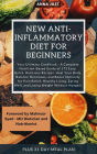 New Anti-Inflammatory Diet for Beginners: Complete Nutrition-Based Guide of Easy, Quick, Delicious Recipes. Heal Your Body, Balance Hormones, Boost Immunity for Pain Relief,Healthy Living,Weight Loss