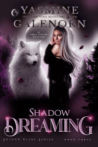 Title: Shadow Dreaming: An Urban Fantasy Adventure (Shadow Blade Series, #3), Author: Yasmine Galenorn