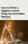 How to Write a Children's Book Using the Snowflake Method (How to write..., #2)