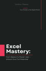Excel Mastery: From Basics to Power User - Unlock Your Full Potential (Your Guide to the Digital World, #2)