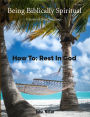 How To Rest In God (Being Biblically Spiritual)