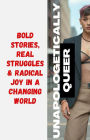 Unapologetically Queer: Bold Stories, Real Struggles & Radical Joy in a Changing World