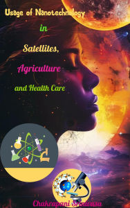 Title: Usage of Nanotechnology in Satellites, Agriculture and Health Care, Author: chakrapani srinivasa