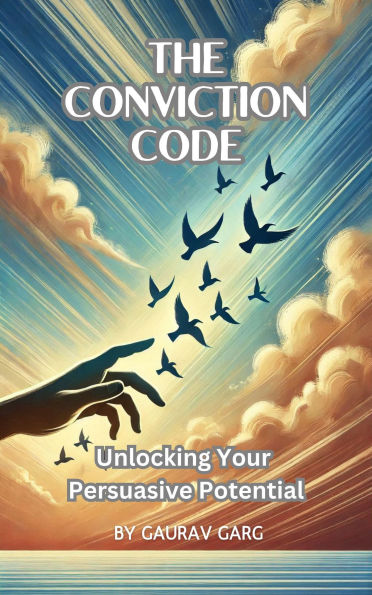 The Conviction Code: Unlocking Your Persuasive Potential