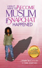 I Didn't Want to Become Muslim, Then Snapchat Happened (4-Year Anniversary Edition)