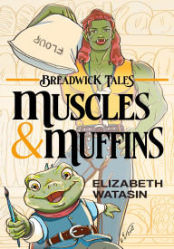 Title: Muscles and Muffins (Breadwick Tales, #1), Author: Elizabeth Watasin