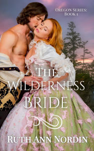 Title: The Wilderness Bride (Oregon Series, #1), Author: Ruth Ann Nordin