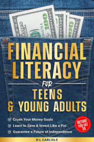 Title: Financial Literacy for Teens & Young Adults, Author: H L Carlisle