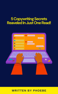 Title: 5 Copywriting Secrets Revealed In Just One Read, Author: Phoebe