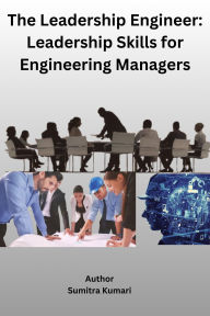 Title: The Leadership Engineer: Leadership Skills for Engineering Managers, Author: Sumitra Kumari