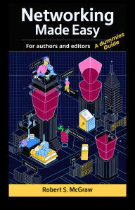 Title: Networking made easy for authors and editors: A dummies Guide. (Marketing & Publicidad, #6), Author: Robert S. McGraw