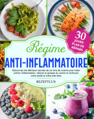 Title: RÉGIME ANTI-INFLAMMATOIRE: Découvrez les délicieux secrets de ce livre de cuisine pour lutter contre l'inflammation, réduire la graisse du ventre et renforcer votre santé et votre bien-être., Author: REZEPTLUX