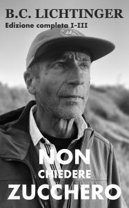 Title: Non chiedere Zucchero, Author: Christoph Bernhard Lichtinger