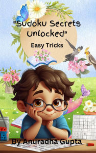 Title: Sudoku Secrets Unlocked - Easy Tricks, Author: Anuradha Gupta