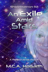 Title: An Exile Amid Stars (Shieldmatron, #2), Author: M. C. A. Hogarth