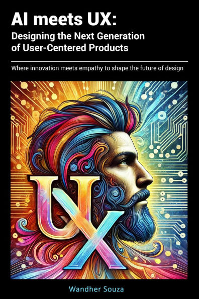 AI meets UX: Designing the Next Generation of User- Centered Products
