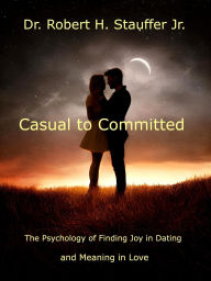 Title: Casual to Committed, Author: Robert H. Stauffer