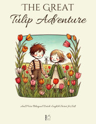 Title: The Great Tulip Adventure And More Bilingual Dutch-English Stories for Kids, Author: Pomme Bilingual