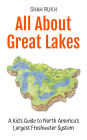 All About Great Lakes: A Kid's Guide to North America's Largest Freshwater System (Educational Books For Kids, #34)