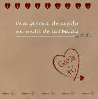 Title: Una flecha de Cupido en medio de las balas (Narrar Para Sanar, #1), Author: Proyectarte