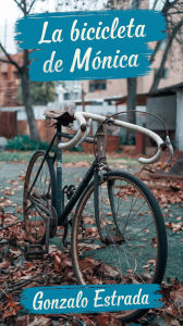 Title: La bicicleta de Mónica, Author: Gonzalo Estrada
