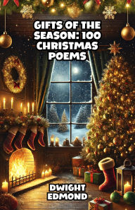 Title: Gifts of the Season: 100 Christmas Poems, Author: Dwight Edmond