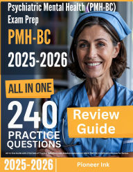 Title: Psychiatric Mental Health (PMH-BC) Exam Prep: All-In-One Guide with 2 Full Sets of Practice Questions with detailed explanation ANCC PMH-BC Certification Review for Nurses, Author: Pioneer Ink