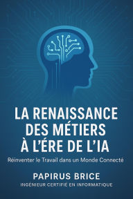 Title: La Renaissance des Métiers à l'Ère de l'IA, Author: PAPIRUS Brice