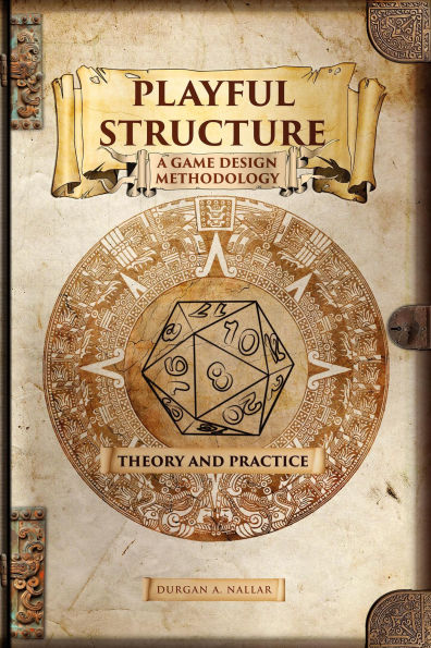 Playful Structure - A Game Design Methodology: Theory and Practice (Game Design in Latin America, #1)