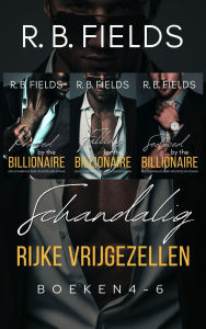 Title: Schandalig Rijke Vrijgezellen - Boeken 4-6, Author: R. B. Fields