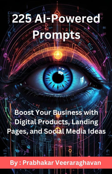 225 AI Powered Prompts : Boost Your Business with Digital Products, Landing Pages, and Social Media Ideas