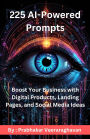 225 AI Powered Prompts : Boost Your Business with Digital Products, Landing Pages, and Social Media Ideas