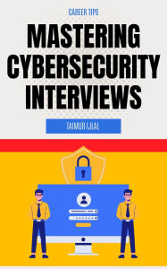 Title: Mastering Cybersecurity Interviews, Author: Taimur Ijlal