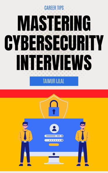 Mastering Cybersecurity Interviews