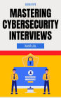 Mastering Cybersecurity Interviews