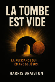 Title: La Tombe Est Vide, Author: Harris BRAISTON