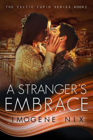 Title: A Stranger's Embrace (Celtic Cupid, #2), Author: Imogene Nix
