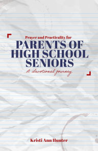 Title: Prayer and Practicality for Parents of High School Seniors, Author: Kristi Ann Hunter