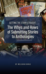 Title: The Whys and Hows of Submitting Stories to Anthologies, Author: Weldon Burge