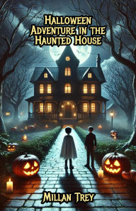 Title: Halloween Adventure in the Haunted House, Author: Millan Trey
