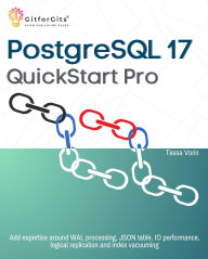 Title: PostgreSQL 17 QuickStart Pro, Author: Tessa Vorin