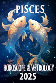 Title: Pisces Horoscope & Astrology 2025: Dream Big and Thrive with Cosmic Guidance (Monthly Predictions for all 12 Zodiac Signs in 2025, #12), Author: Thalia C. Astraea
