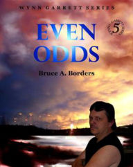 Title: Even Odds (Wynn Garrett Series, #5), Author: Bruce A. Borders