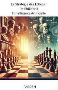 Title: La Stratégie des Échecs : De Philidor à l'Intelligence Artificielle, Author: Farden