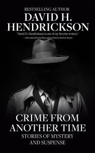 Title: Crime from Another Time: Stories of Mystery and Suspense, Author: David H. Hendrickson