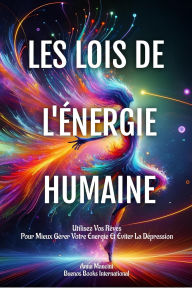 Title: Les Lois De L'Énergie Humaine: Utilisez Vos Rêves Pour Mieux Gérer Votre Énergie Et Éviter La Dépression (L'Art de Rêver, #7), Author: Anna Mancini